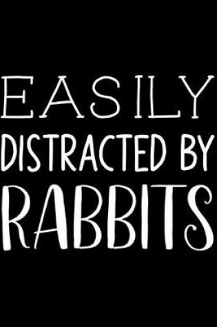 Cover of Easily Distracted By Rabbits