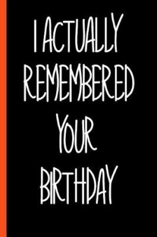 Cover of Funny I Remembered Your Birthday Composition Notebook