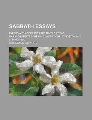 Book cover for Sabbath Essays; Papers and Addresses Presented at the Massachusetts Sabbath Conventions, at Boston and Springfield