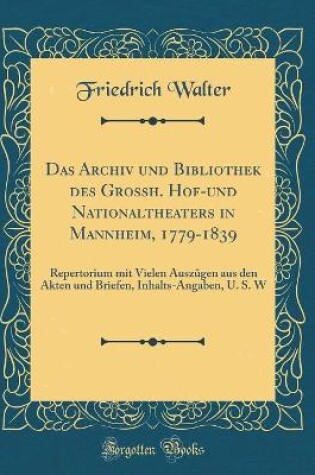 Cover of Das Archiv Und Bibliothek Des Grossh. Hof-Und Nationaltheaters in Mannheim, 1779-1839