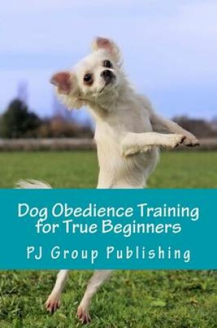 Cover of Dog Obedience Training for True Beginners