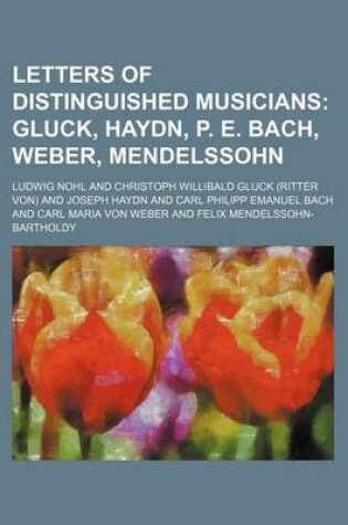 Cover of Letters of Distinguished Musicians; Gluck, Haydn, P. E. Bach, Weber, Mendelssohn