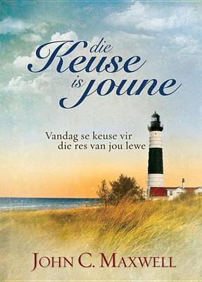 Book cover for Die Keuse Is Joune: Vandag Se Keuse Vir Die Res Van Jou Lewe