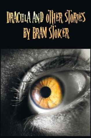 Cover of Dracula and Other Stories by Bram Stoker. (Complete and Unabridged). Includes Dracula, The Jewel of Seven Stars, The Man (aka