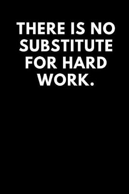 Book cover for There Is No Substitute for Hard Work