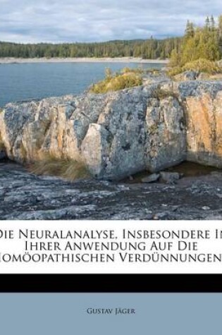 Cover of Die Neuralanalyse, Insbesondere in Ihrer Anwendung Auf Die Homoopathischen Verdunnungen...