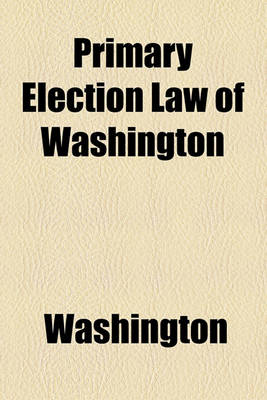 Book cover for Primary Election Law of Washington