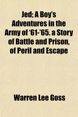 Book cover for Jed; A Boy's Adventures in the Army of '61-'65. a Story of Battle and Prison, of Peril and Escape