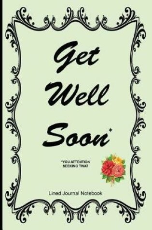 Cover of Get Well Soon (You Attention Seeking Twat)