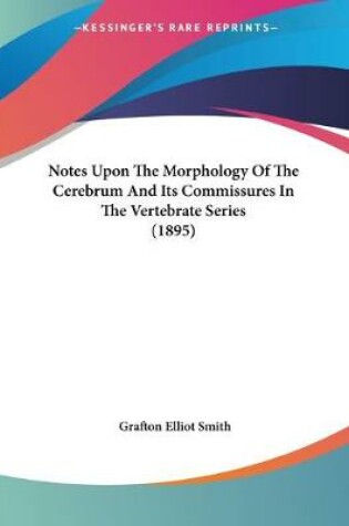 Cover of Notes Upon The Morphology Of The Cerebrum And Its Commissures In The Vertebrate Series (1895)