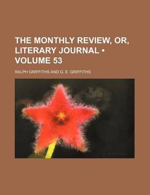 Book cover for The Monthly Review, Or, Literary Journal (Volume 53)