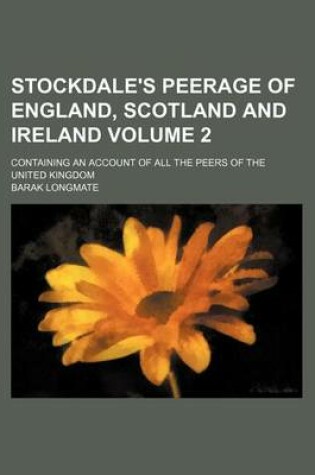 Cover of Stockdale's Peerage of England, Scotland and Ireland Volume 2; Containing an Account of All the Peers of the United Kingdom