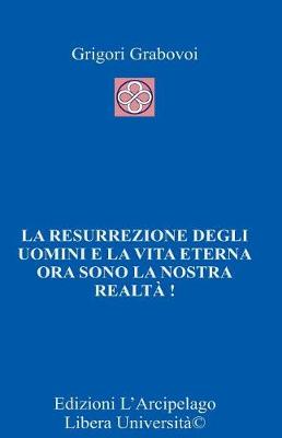 Book cover for La Resurrezione Degli Uomini E La Vita Eterna Ora Sono La Nostra Realta'