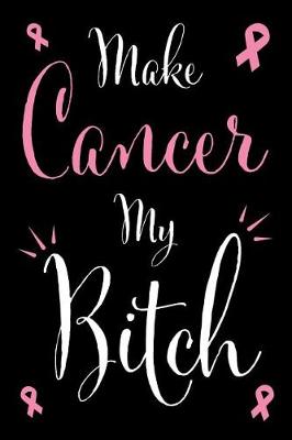 Book cover for Make Cancer My Bitch