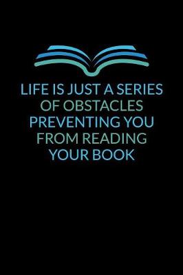 Book cover for Life Is Just A Series Of Obstacles Preventing You From Reading Your Book