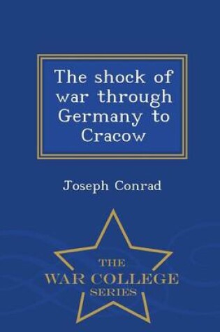 Cover of The Shock of War Through Germany to Cracow - War College Series