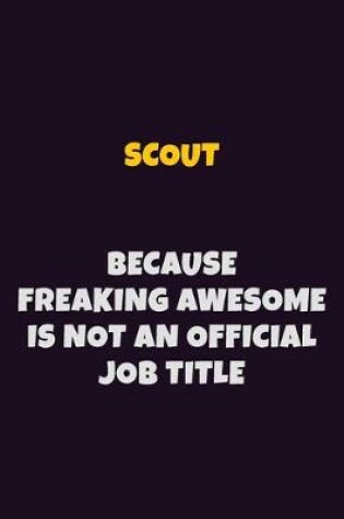 Cover of Scout, Because Freaking Awesome Is Not An Official Job Title