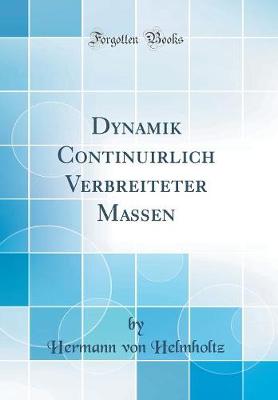 Book cover for Dynamik Continuirlich Verbreiteter Massen (Classic Reprint)