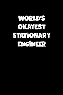 Book cover for World's Okayest Stationary Engineer Notebook - Stationary Engineer Diary - Stationary Engineer Journal - Funny Gift for Stationary Engineer