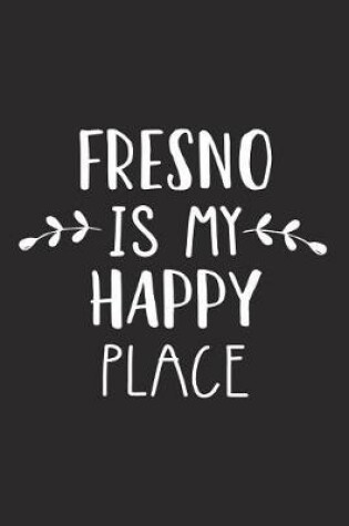 Cover of Fresno Is My Happy Place