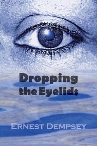 Cover of Dropping the Eyelids