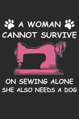 Book cover for A Women Cannot Survive On Sewing Alone She Also Needs A Dog