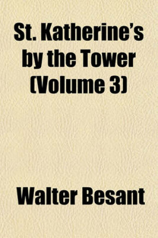 Cover of St. Katherine's by the Tower (Volume 3)