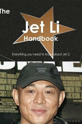 Cover of The Jet Li Handbook - Everything You Need to Know about Jet Li