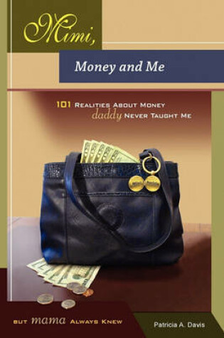 Cover of Mimi, Money and Me, 101 Realities about Money Daddy Never Taught Me But Mama Always Knew