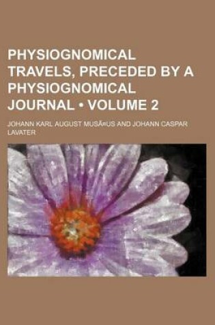 Cover of Physiognomical Travels, Preceded by a Physiognomical Journal Volume 2