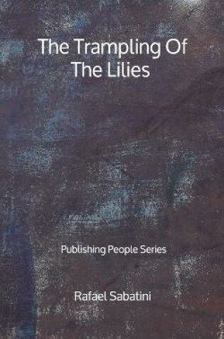 Cover of The Trampling Of The Lilies - Publishing People Series