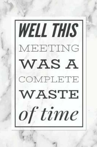 Cover of Well This Meeting Was A Complete Waste of Time