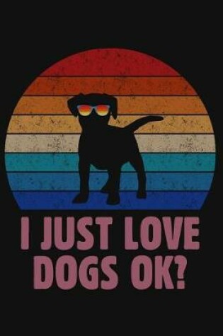 Cover of I Just Love Dogs