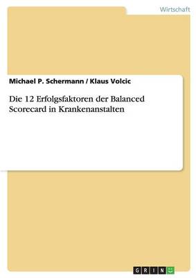 Book cover for Die 12 Erfolgsfaktoren der Balanced Scorecard in Krankenanstalten