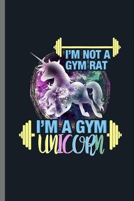 Book cover for I'm not a Gym rat I'm a Gym Unicorn