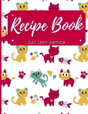 Cover of Blank Recipe Book - Cat Lady Edition