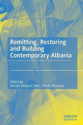 Cover of Remitting, Restoring and Building Contemporary Albania