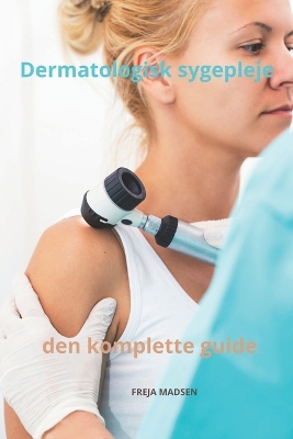 Cover of Dermatologisk sygepleje den komplette guide