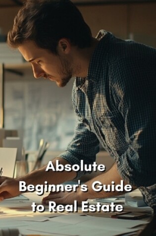 Cover of Absolute Beginner's Guide to Real Estate