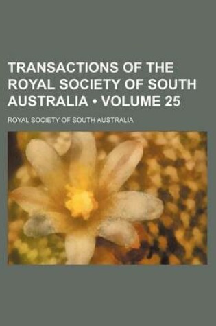 Cover of Transactions of the Royal Society of South Australia (Volume 25)