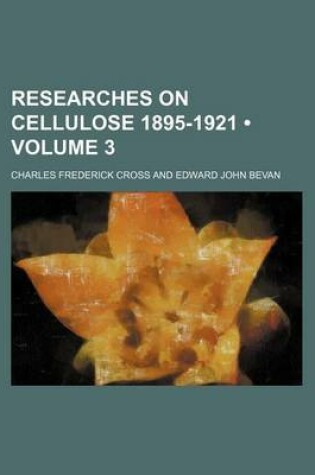 Cover of Researches on Cellulose 1895-1921 (Volume 3 )