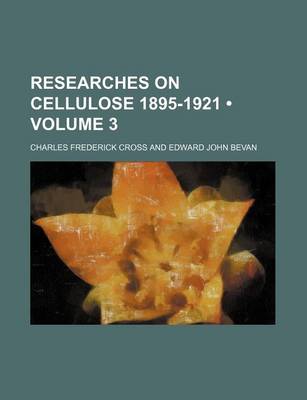 Book cover for Researches on Cellulose 1895-1921 (Volume 3 )