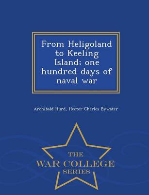 Book cover for From Heligoland to Keeling Island; One Hundred Days of Naval War - War College Series