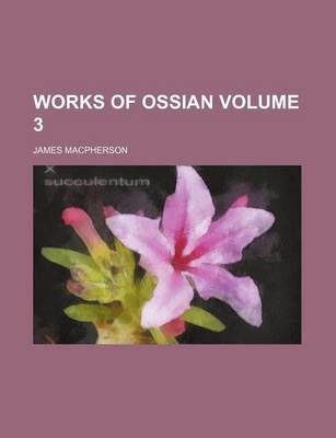 Book cover for Works of Ossian Volume 3