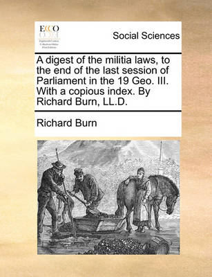 Book cover for A Digest of the Militia Laws, to the End of the Last Session of Parliament in the 19 Geo. III. with a Copious Index. by Richard Burn, LL.D.