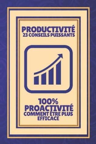 Cover of Productivite 23 Conseils Puissants-100% Proactivite Comment Etre Plus Efficace