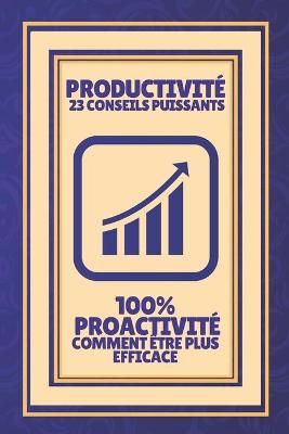 Book cover for Productivite 23 Conseils Puissants-100% Proactivite Comment Etre Plus Efficace