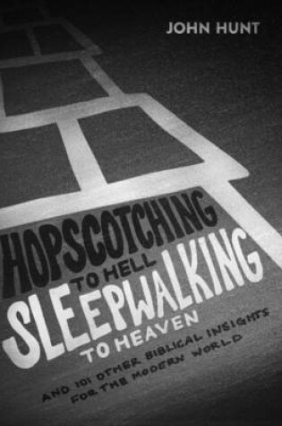 Cover of Hopscotching to Hell, Sleepwalking to Heaven: And 101 Other Biblical Insights for the Modern World