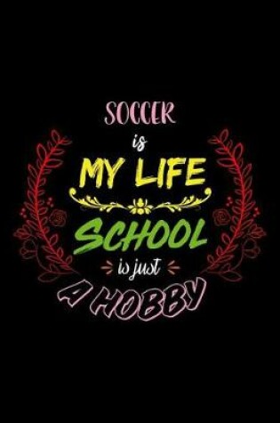 Cover of Soccer Is My Life School Is Just A Hobby