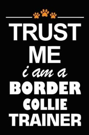 Cover of Trust Me I Am A Border Collie Trainer